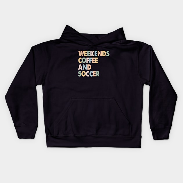 Cool Soccer Mom Life With Saying Weekends Coffee and Soccer Kids Hoodie by WildFoxFarmCo